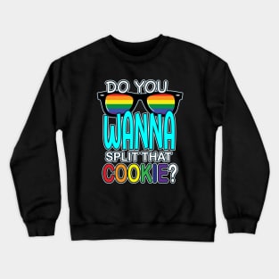 Do you wanna split that cookie? Crewneck Sweatshirt